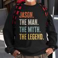 Jason The Best Man Myth Legend Funny Best Name Jason Sweatshirt Gifts for Old Men