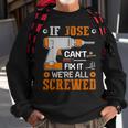 If Jose Can't Fix It We're All Screwed Fathers Day Sweatshirt Gifts for Old Men