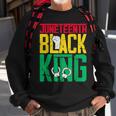 Junenth Is My Independence Day Black King Fathers Day Sweatshirt Gifts for Old Men