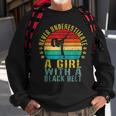 Karate Never Underestimate A Girl With A Black Belt Karate Funny Gifts Sweatshirt Gifts for Old Men