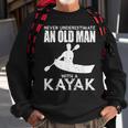 Kayaking Never Underestimate An Old Man With A Kayak Sweatshirt Gifts for Old Men