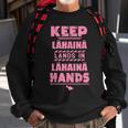 Keep Lahaina Lands In Lahaina Hands Pray For Maui Hawaii Sweatshirt Gifts for Old Men