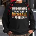 Kickball Lover My Drinking Team Has A Kickball Problem Sweatshirt Gifts for Old Men