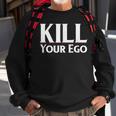 Kill Your Ego Sweatshirt Gifts for Old Men