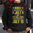 Kings Are Born In July The Real Kings Are Born On July 15 Sweatshirt Gifts for Old Men