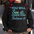 Law Of Attraction Quote You Will See It When You Believe It Sweatshirt Gifts for Old Men