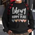 Library Is My Happy Place | Reading & Animal Lover Reading Funny Designs Funny Gifts Sweatshirt Gifts for Old Men