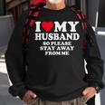 I Love My Husband I Love My Hot Husband So Stay Away Sweatshirt Gifts for Old Men