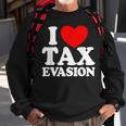 I Love Tax Evasion Commit Tax Fraud I Love Tax Evasion Sweatshirt Gifts for Old Men
