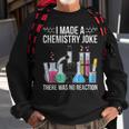 I Made A Chemistry Joke There Was No Reaction Chemistry Sweatshirt Gifts for Old Men
