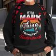 Mark Retro Name Its A Mark Thing Sweatshirt Gifts for Old Men