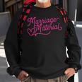 Marriage Material Newly Engaged Girlfriend Fiancee Heart Sweatshirt Gifts for Old Men