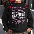 Martinez Surname Last Name Family Its A Martinez Thing Funny Last Name Designs Funny Gifts Sweatshirt Gifts for Old Men