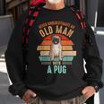 Mb Never Underestimate An Old Man With A Pug Sweatshirt Gifts for Old Men