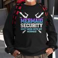 Mermaid Security Dont Mess With My Mermaid Daddy Merfolk Sweatshirt Gifts for Old Men