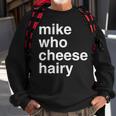 Mike Who Cheese Hairy Adult Humor Word Play Sweatshirt Gifts for Old Men