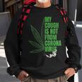 My Cough Isnt From The Virus Funny 420 Marijuana Weed Weed Funny Gifts Sweatshirt Gifts for Old Men
