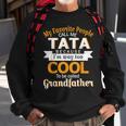 My Favorite People Call Me Tata Im Way Called Grandfather Sweatshirt Gifts for Old Men