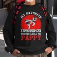 My Favorite Taekwondo Fighter Calls Me Pappy Fathers Day Sweatshirt Gifts for Old Men
