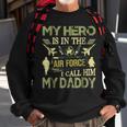 My Hero Is In The Air Force I Call Him My Daddy Sweatshirt Gifts for Old Men
