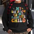 My Son In Law Is My Favorite Child Funny Family Humor Retro Humor Funny Gifts Sweatshirt Gifts for Old Men