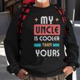 My Uncle Is Cooler Than Yours - My Uncle Is Cooler Than Yours Sweatshirt Gifts for Old Men