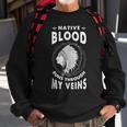 Native Blood Run Through My Veins American Indian Pride Sweatshirt Gifts for Old Men