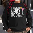 I Need A Huge Cocktail Adult Humor Drinking Sweatshirt Gifts for Old Men