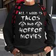 All I Need Is Tacos And Horror Movies Horror Movies Sweatshirt Gifts for Old Men
