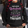 Never Underestimate A Woman With A Masters Degree Graduate Sweatshirt Gifts for Old Men