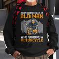 Never Underestimate An Old Man Who Is Riding A Motorcycle Sweatshirt Gifts for Old Men