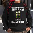 Never Underestimate An Old Man Who Loves Drag Racing Grandpa Sweatshirt Gifts for Old Men