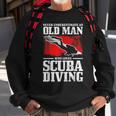 Never Underestimate An Old Man Who Loves Scuba Diving Diver Gift For Mens Sweatshirt Gifts for Old Men