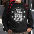 Never Underestimate An Old Man Who Plays Bass Guitar Vintage Gift For Mens Sweatshirt Gifts for Old Men