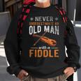 Never Underestimate An Old Man With A Fiddle Funny Sweatshirt Gifts for Old Men