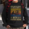 Never Underestimate An Old Man With A French Horn Gift For Mens Old Man Funny Gifts Sweatshirt Gifts for Old Men