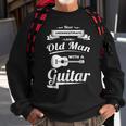 Never Underestimate An Old Man With A Guitar Dad Grandpa Gift For Mens Sweatshirt Gifts for Old Men