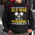 Never Underestimate An Old Man With A Pickleball Paddle Gift For Mens Sweatshirt Gifts for Old Men