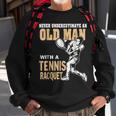 Never Underestimate An Old Man With A Tennis Racquet Sweatshirt Gifts for Old Men