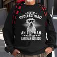 Never Underestimate An Old Man With American Bulldog Dog Sweatshirt Gifts for Old Men