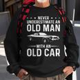 Never Underestimate An Old Man With An Old Car Classic Car Gift For Mens Sweatshirt Gifts for Old Men