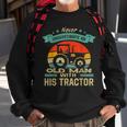 Never Underestimate An Old Man With His Tractor Farmer Sweatshirt Gifts for Old Men