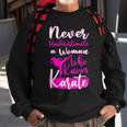 Never Underestimate And Old Woman Who Knows Karate Martial Old Woman Funny Gifts Sweatshirt Gifts for Old Men