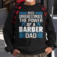 Never Underestimate The Power Of A Barber Dad Gift For Mens Sweatshirt Gifts for Old Men