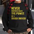 Never Underestimate The Power Of A Truck Driver Sweatshirt Gifts for Old Men