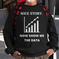 Nice Story Now Show Me The Data Funny Data Analyst Scientist Sweatshirt Gifts for Old Men