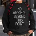 No Alcohol Beyond This Point Sweatshirt Gifts for Old Men