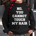 No You Cannot Touch My Hair Idea Sweatshirt Gifts for Old Men No You Cannot Touch My Hair Idea Sweatshirt Gifts for Old Men