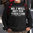 No I Will Not Fix Your Car For Free Funny Mechanic Mechanic Funny Gifts Funny Gifts Sweatshirt Gifts for Old Men
