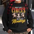 Not My Circus Not My Monkeys Saying Monkey Lover Animal Sweatshirt Gifts for Old Men